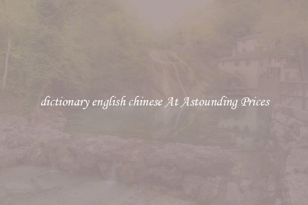 dictionary english chinese At Astounding Prices
