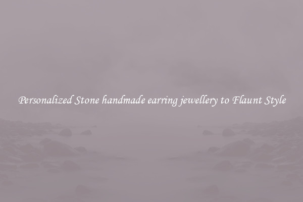 Personalized Stone handmade earring jewellery to Flaunt Style