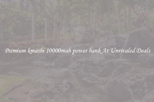 Premium kmashi 10000mah power bank At Unrivaled Deals