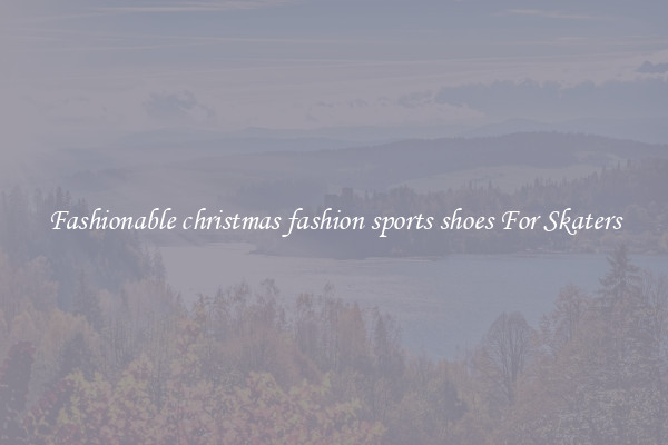Fashionable christmas fashion sports shoes For Skaters