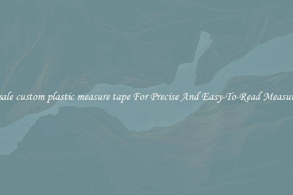 Wholesale custom plastic measure tape For Precise And Easy-To-Read Measurements