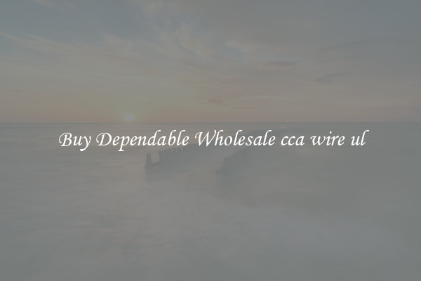Buy Dependable Wholesale cca wire ul