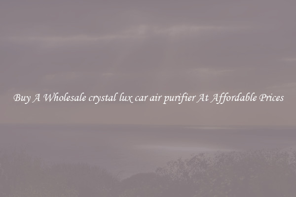 Buy A Wholesale crystal lux car air purifier At Affordable Prices