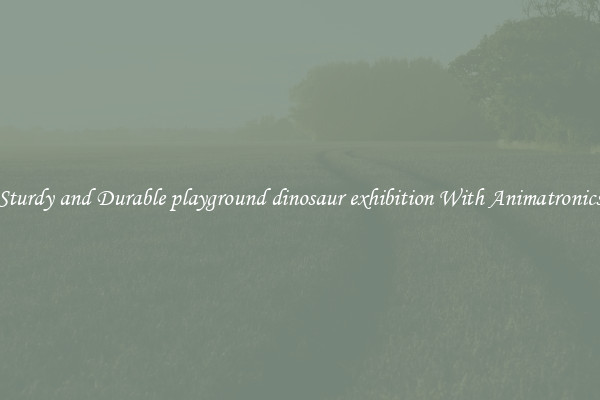 Sturdy and Durable playground dinosaur exhibition With Animatronics
