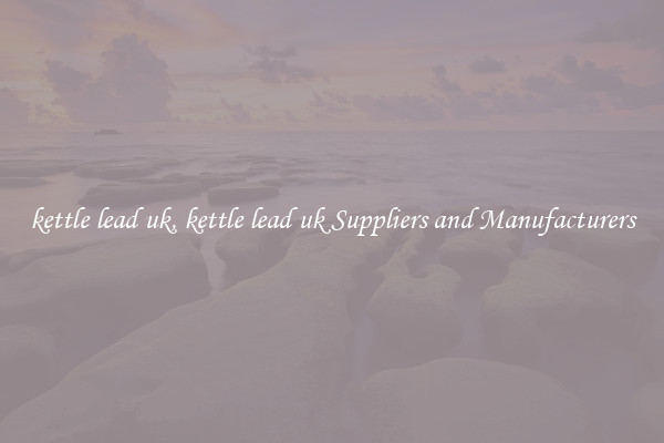 kettle lead uk, kettle lead uk Suppliers and Manufacturers