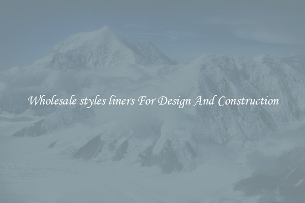 Wholesale styles liners For Design And Construction