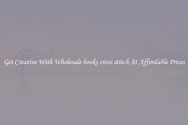 Get Creative With Wholesale books cross stitch At Affordable Prices