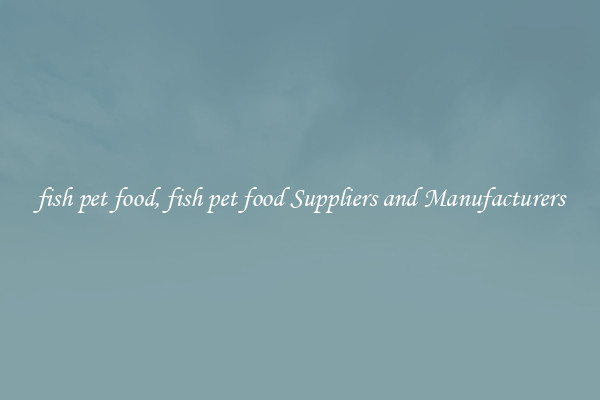 fish pet food, fish pet food Suppliers and Manufacturers