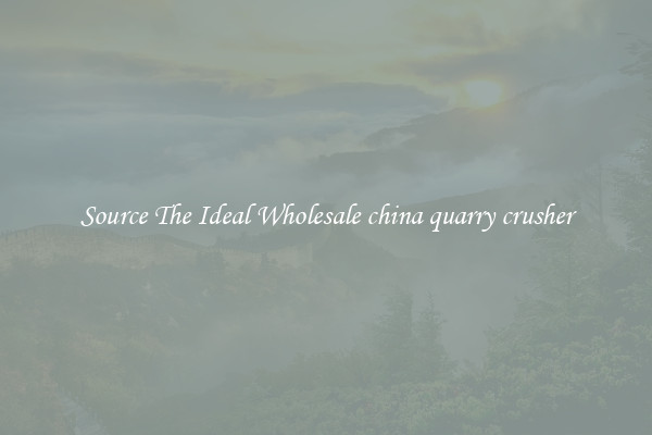 Source The Ideal Wholesale china quarry crusher