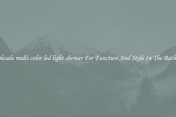 Wholesale multi color led light shower For Function And Style In The Bathroom