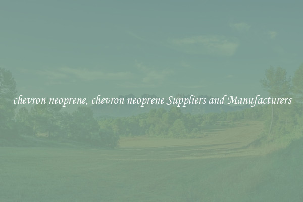 chevron neoprene, chevron neoprene Suppliers and Manufacturers