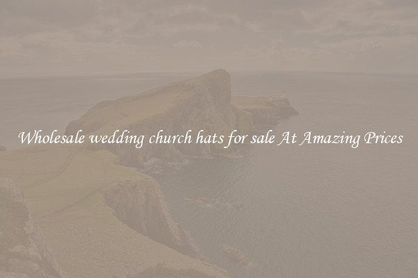 Wholesale wedding church hats for sale At Amazing Prices