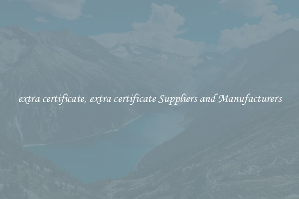 extra certificate, extra certificate Suppliers and Manufacturers