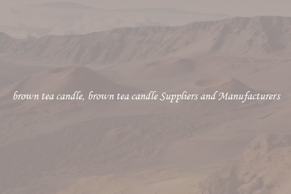 brown tea candle, brown tea candle Suppliers and Manufacturers