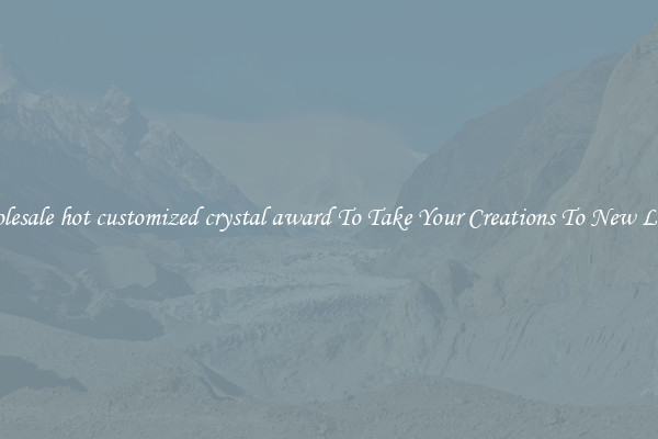 Wholesale hot customized crystal award To Take Your Creations To New Levels