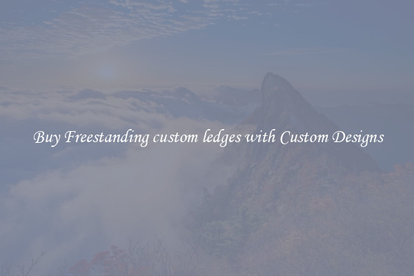 Buy Freestanding custom ledges with Custom Designs