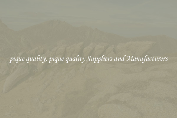 pique quality, pique quality Suppliers and Manufacturers