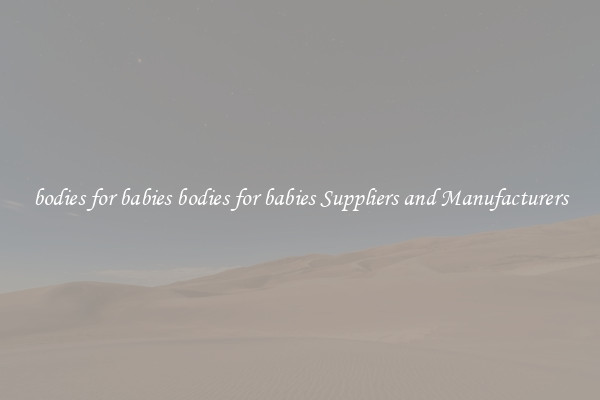 bodies for babies bodies for babies Suppliers and Manufacturers