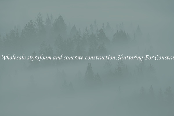 Buy Wholesale styrofoam and concrete construction Shuttering For Construction