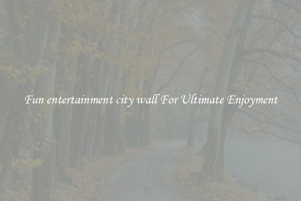 Fun entertainment city wall For Ultimate Enjoyment