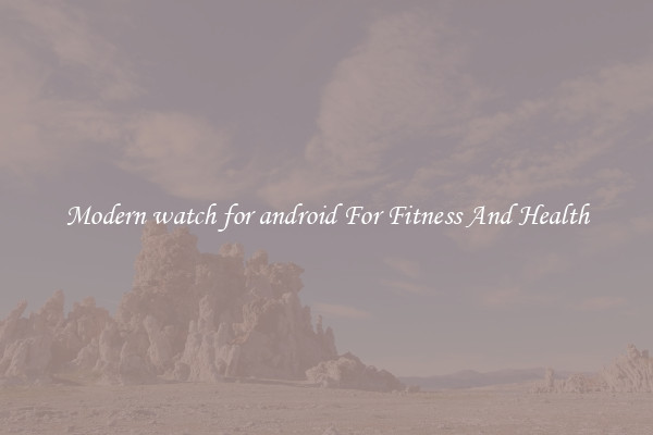 Modern watch for android For Fitness And Health
