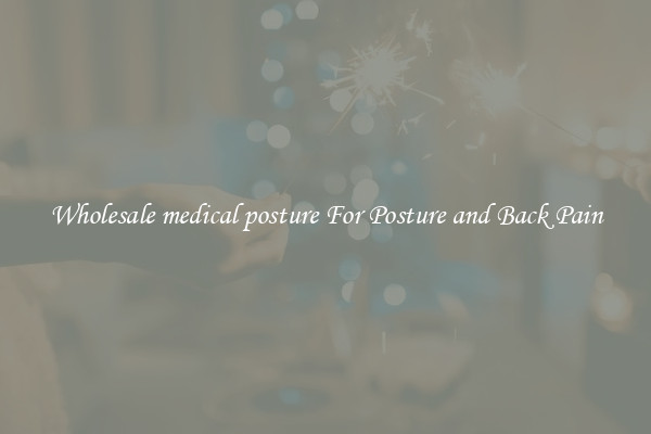 Wholesale medical posture For Posture and Back Pain