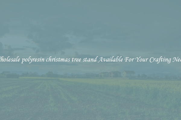 Wholesale polyresin christmas tree stand Available For Your Crafting Needs