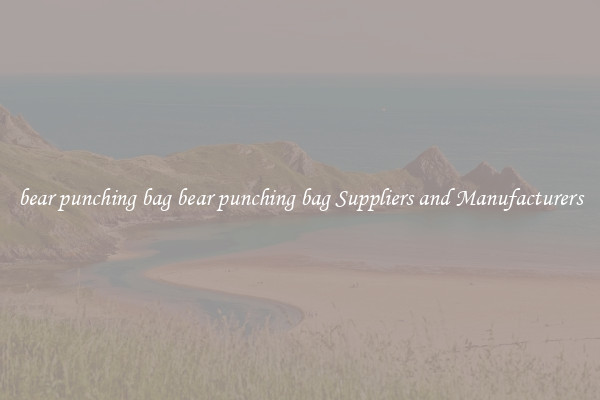 bear punching bag bear punching bag Suppliers and Manufacturers