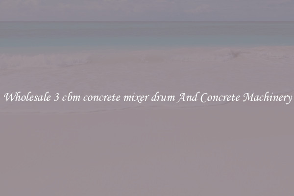 Wholesale 3 cbm concrete mixer drum And Concrete Machinery