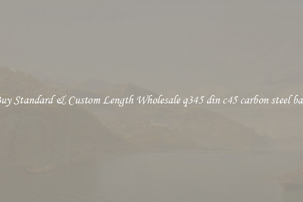 Buy Standard & Custom Length Wholesale q345 din c45 carbon steel bars