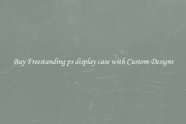 Buy Freestanding ps display case with Custom Designs