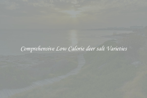 Comprehensive Low Calorie deer salt Varieties