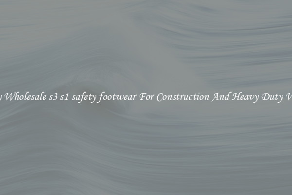 Buy Wholesale s3 s1 safety footwear For Construction And Heavy Duty Work