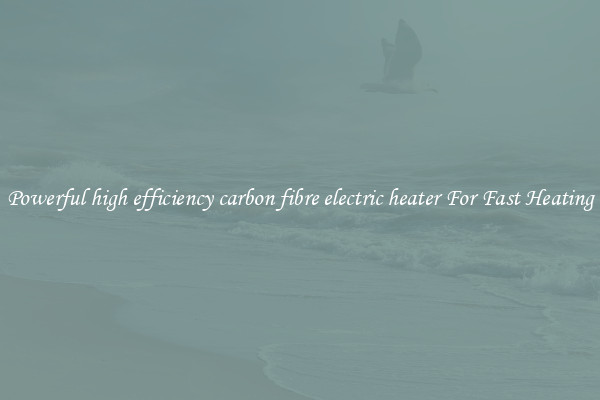 Powerful high efficiency carbon fibre electric heater For Fast Heating
