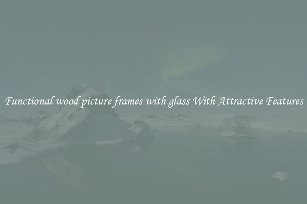 Functional wood picture frames with glass With Attractive Features