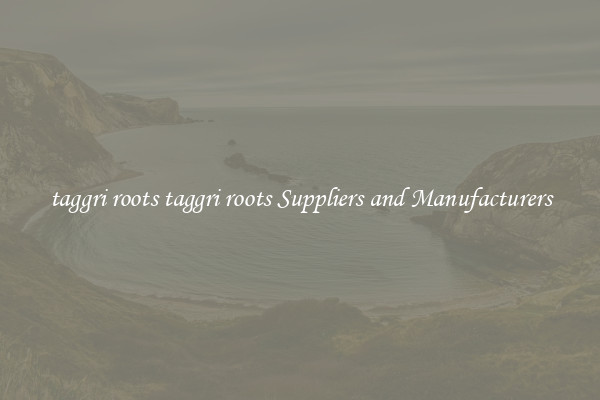 taggri roots taggri roots Suppliers and Manufacturers