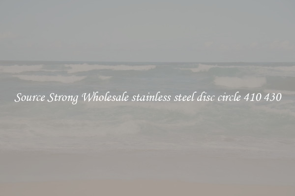 Source Strong Wholesale stainless steel disc circle 410 430