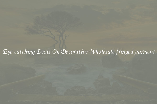 Eye-catching Deals On Decorative Wholesale fringed garment