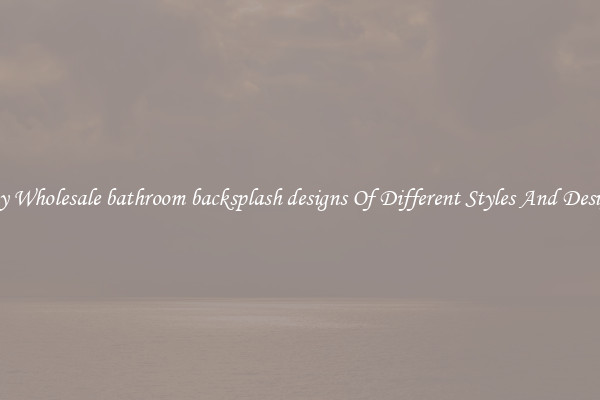 Buy Wholesale bathroom backsplash designs Of Different Styles And Designs