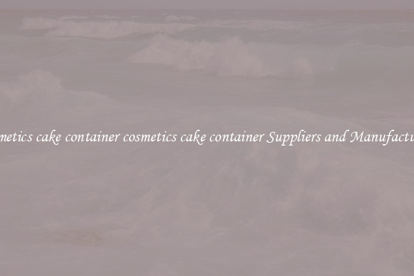 cosmetics cake container cosmetics cake container Suppliers and Manufacturers