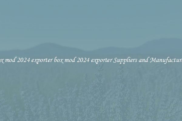 box mod 2024 exporter box mod 2024 exporter Suppliers and Manufacturers