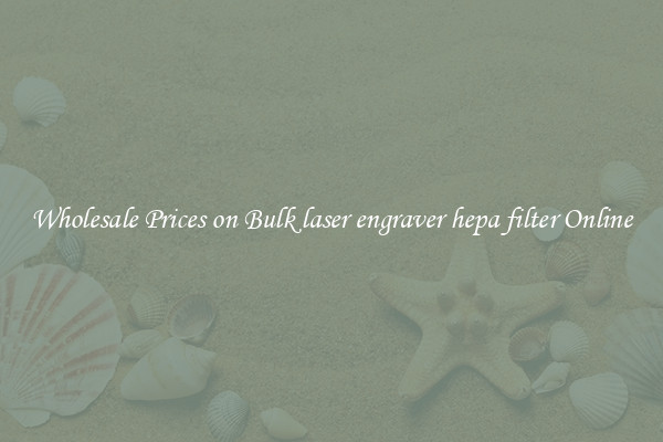 Wholesale Prices on Bulk laser engraver hepa filter Online