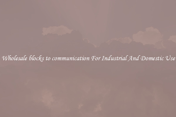 Wholesale blocks to communication For Industrial And Domestic Use