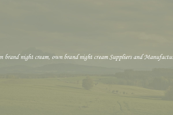 own brand night cream, own brand night cream Suppliers and Manufacturers
