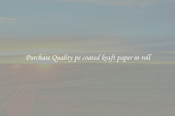 Purchase Quality pe coated kraft paper in roll