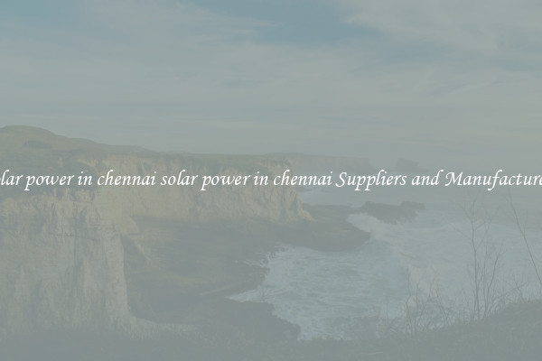 solar power in chennai solar power in chennai Suppliers and Manufacturers