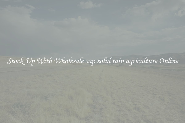 Stock Up With Wholesale sap solid rain agriculture Online