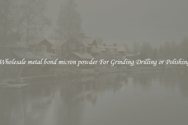 Wholesale metal bond micron powder For Grinding Drilling or Polishing