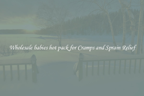 Wholesale babies hot pack for Cramps and Sprain Relief
