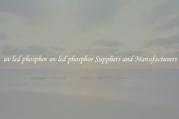uv led phosphor uv led phosphor Suppliers and Manufacturers